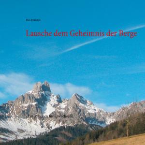Cover of the book Lausche dem Geheimnis der Berge by Andreas Senkbeil