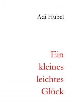 Cover of the book Ein kleines, leichtes Glück by Gero von Randow