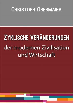 Cover of the book Zyklische Veränderungen der modernen Zivilisation und Wirtschaft by Rüdiger Küttner-Kühn