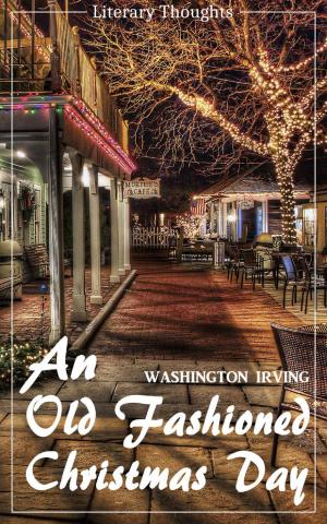 Cover of the book An Old Fashioned Christmas Day (Washington Irving) (Literary Thoughts Edition) by Tanja Jade