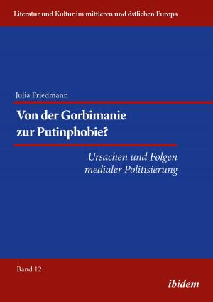Cover of the book Von der Gorbimanie zur Putinphobie? by Noemi Daugaard, Irmbert Schenk, Hans Jürgen Wulff