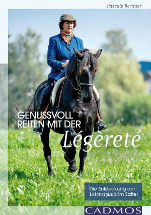 Cover of the book Genussvoll Reiten mit der Légèreté by Jana Weichelt