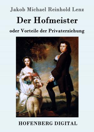 Cover of the book Der Hofmeister oder Vorteile der Privaterziehung by Wilhelm Hauff