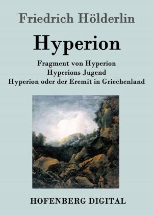 Cover of the book Fragment von Hyperion / Hyperions Jugend / Hyperion oder der Eremit in Griechenland by Heinrich Zschokke