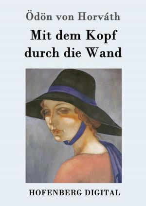 Cover of the book Mit dem Kopf durch die Wand by Ödön von Horváth