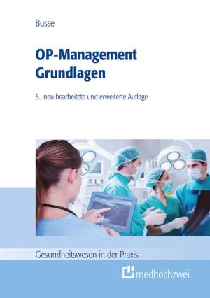 Cover of the book OP-Management Grundlagen by Dörte Heger, Boris Augurzky, Ingo Kolodziej, Sebastian Krolop, Christiane Wuckel