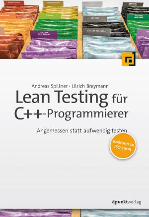 Cover of the book Lean Testing für C++-Programmierer by Tilman Beitter, Thomas Kärgel, André Nähring, Andreas Steil, Sebastian Zielenski