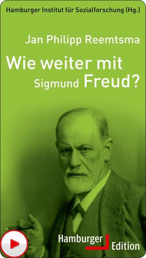 Cover of the book Wie weiter mit Sigmund Freud? by Jan Philipp Reemtsma
