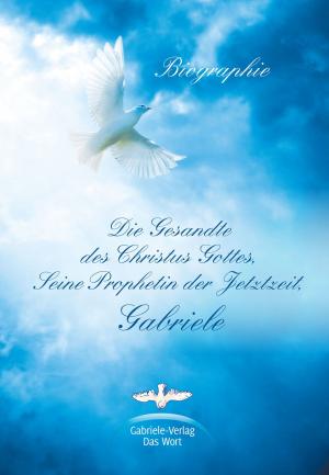 Book cover of Die Gesandte des Christus Gottes, Seine Prophetin der Jetztzeit, Gabriele