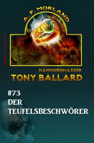 Cover of the book Tony Ballard #73: Der Teufelsbeschwörer by Philip J. Dingeldey