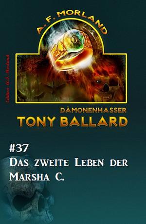 Cover of the book Tony Ballard #37: Das zweite Leben der Marsha C. by Alfred Wallon, Marten Munsonius