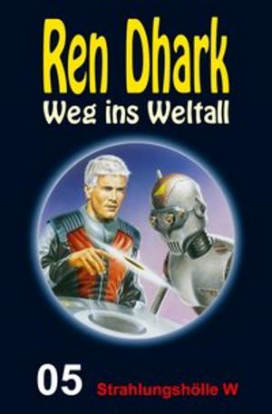 Cover of the book Strahlungshölle W by Alfred Bekker, Werner K. Giesa, Conrad Shepherd, Uwe Helmut Grave
