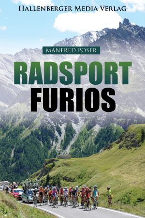 Book cover of Radsport furios: Etappensieger und Wasserträger - Rennrad-Geschichte und Geschichten von den großen Radrennen