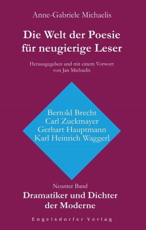 Cover of the book Die Welt der Poesie für neugierige Leser (9): Dramatiker und Dichter der Moderne (Bertold Brecht, Carl Zuckmayer, Gerhart Hauptmann, Karl Heinrich Waggerl) by Bernd Nowak