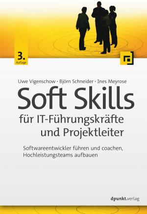 Cover of the book Soft Skills für IT-Führungskräfte und Projektleiter by Uwe Haneke, Stephan Trahasch, Michael Zimmer, Carsten Felden