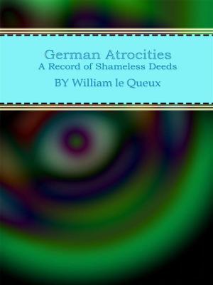 Cover of German Atrocities: A Record of Shameless Deeds