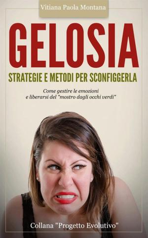 Cover of the book Gelosia: Strategie e Metodi per Sconfiggerla by Dartanyan Terry
