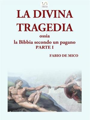 Cover of LA DIVINA TRAGEDIA ossia la Bibbia secondo un pagano Parte I