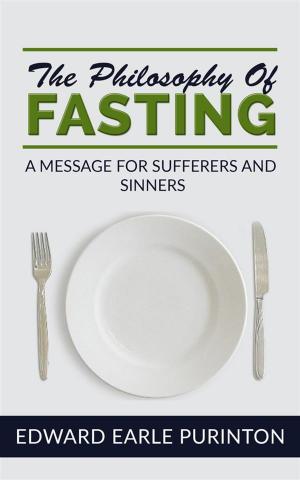 Cover of the book The Philosophy of Fasting: A Message for Sufferers and Sinners by Phoebe Greene