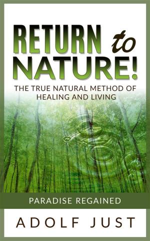 Cover of Return to nature! The true natural method of healing and living
