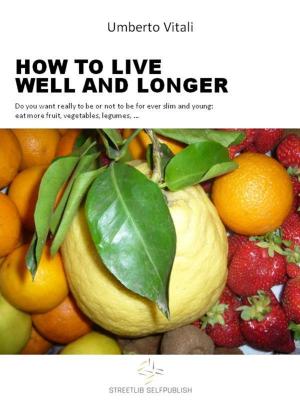 Cover of the book Live well and longer by Sari Harrar, The Editors of Prevention