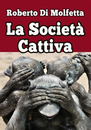 Cover of the book La società cattiva by Roberto Di Molfetta