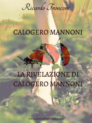 Cover of the book Calogero Mannoni e La rivelazione di Calogero Mannoni by Ricardo Tronconi