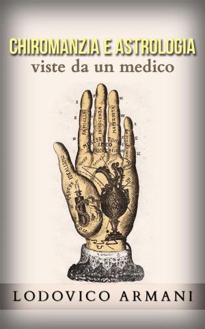 Cover of the book Chiromanzia e Astrologia viste da un medico by 星座逹人