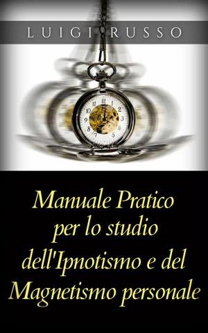 Cover of the book Manuale pratico per lo studio dell’Ipnotismo e del Magnetismo personale by Jean-Marie Delpech-Thomas
