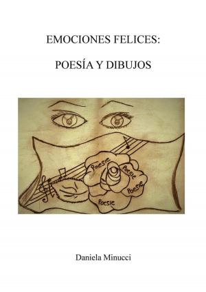 Cover of the book Emociones Felices: Poesìa y Dibujos by Alessandro Dantonio
