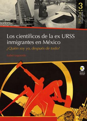 Cover of the book Los científicos de la ex URSS inmigrantes en México by Raquel E. Güereca Durán