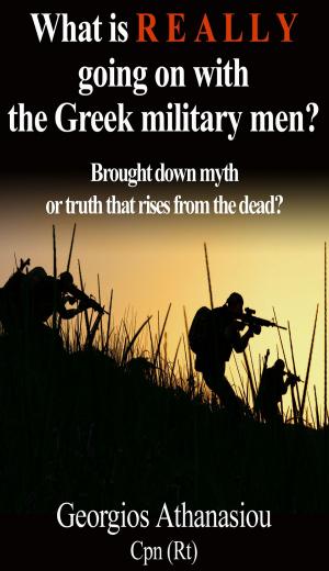 Cover of the book What is REALLY going on with the Greek military men? by Dirk Pons