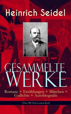 Cover of the book Gesammelte Werke: Romane + Erzählungen + Märchen + Gedichte + Autobiografie (Über 300 Titel in einem Buch) by Louis Hughes, Jacob D. Green