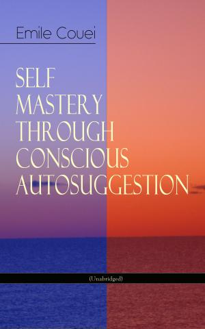 Cover of the book SELF MASTERY THROUGH CONSCIOUS AUTOSUGGESTION (Unabridged) by Anatole France