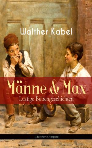 Cover of the book Männe & Max - Lustige Bubengeschichten (Illustrierte Ausgabe) by Josephine Siebe