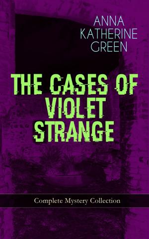 Book cover of THE CASES OF VIOLET STRANGE - Complete Mystery Collection