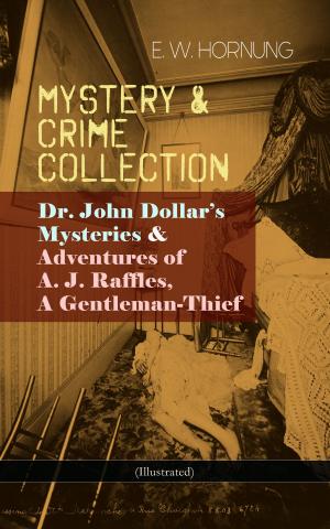 Cover of the book MYSTERY & CRIME COLLECTION: Dr. John Dollar's Mysteries & Adventures of A. J. Raffles, A Gentleman-Thief (Illustrated) by Rudyard Kipling