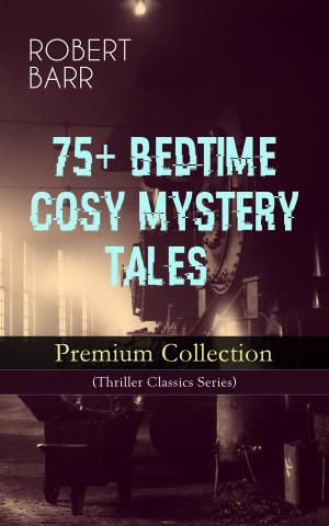 bigCover of the book 75+ BEDTIME COSY MYSTERY TALES - Premium Collection (Thriller Classics Series) by 