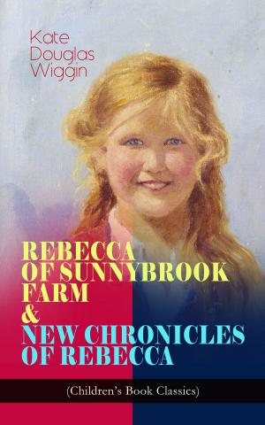 Book cover of REBECCA OF SUNNYBROOK FARM & NEW CHRONICLES OF REBECCA (Children's Book Classics)