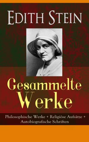 Cover of the book Gesammelte Werke: Philosophische Werke + Religiöse Aufsätze + Autobiografische Schriften by Guy De Maupassant