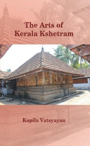 Cover of The Arts of Kerala Kshetram (Manifestation, process - experience)