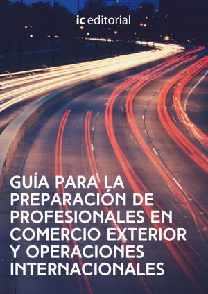Cover of the book Guía para la preparación de Profesionales en Comercio exterior y Operaciones Internacionales by Patricia Pedraza Bueno