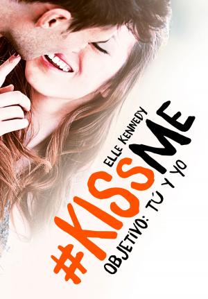 Cover of the book Objetivo: tú y yo (#KissMe 2) by Ana María Machado