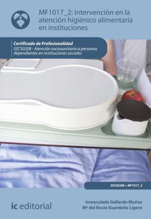 Cover of the book Intervención en la atención higiénico-alimentaria en instituciones by Antonio Caro Sánchez-Lafuente