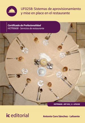 Cover of the book Sistemas de aprovisionamiento y mise en place en el restaurante by Amador Ordoñez Puime, Jessica Ingrid Piñeiro Di Blasi, Tecnología e Investigación S.L. Asesoramiento
