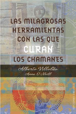 Cover of the book LAS MILAGROSAS HERRAMIENTAS CON LAS QUE CURAN LOS CHAMANES by Isabelle Delaleu