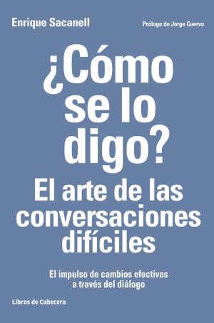 Cover of the book ¿Cómo se lo digo? El arte de las conversaciones difíciles by Miguel Ángel Gallo