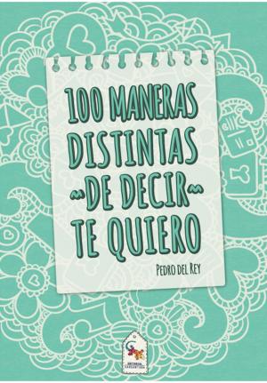 Cover of the book 100 Maneras distintas de decir te quiero by Clarence Mason