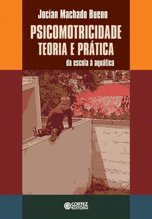 Cover of the book Psicomotricidade: Teoria e prática by Geraldo Augusto Pinto, Ricardo Antunes