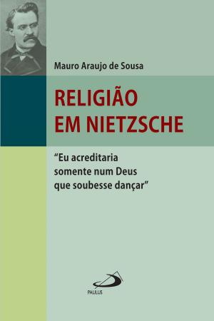 Cover of the book Religião em Nietzsche by João de Fernandes Teixeira